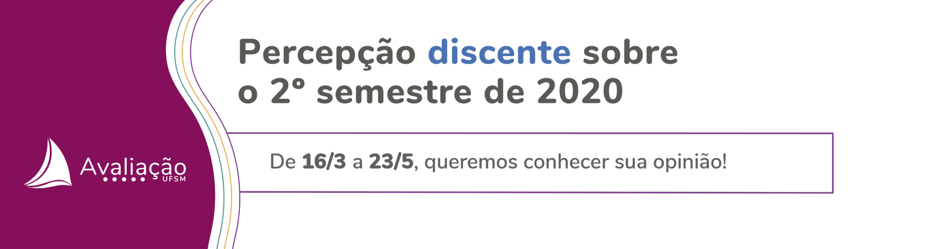 Banner branco com onda azul e texto: Percepção docente sobre o 2º semestre de 2020. De 16/3 a 18/4, queremos conhecer sua opinião!