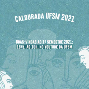 Imagem azul clara com ilustrações de rostos brancos e texto: Calourada UFSM 2021. Boas-vindas ao 1º semestre 2021: 18/5, às 10h, no YouTube da UFSM