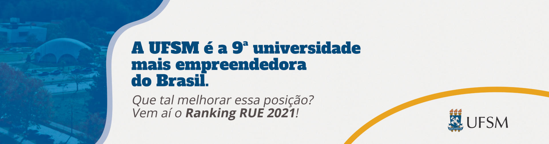 Banner branco e azul com texto: A UFSM é a 9ª universidade mais empreendedora do Brasil. Que tal melhorar essa posição. Vem aí o Ranking RUE 2021!