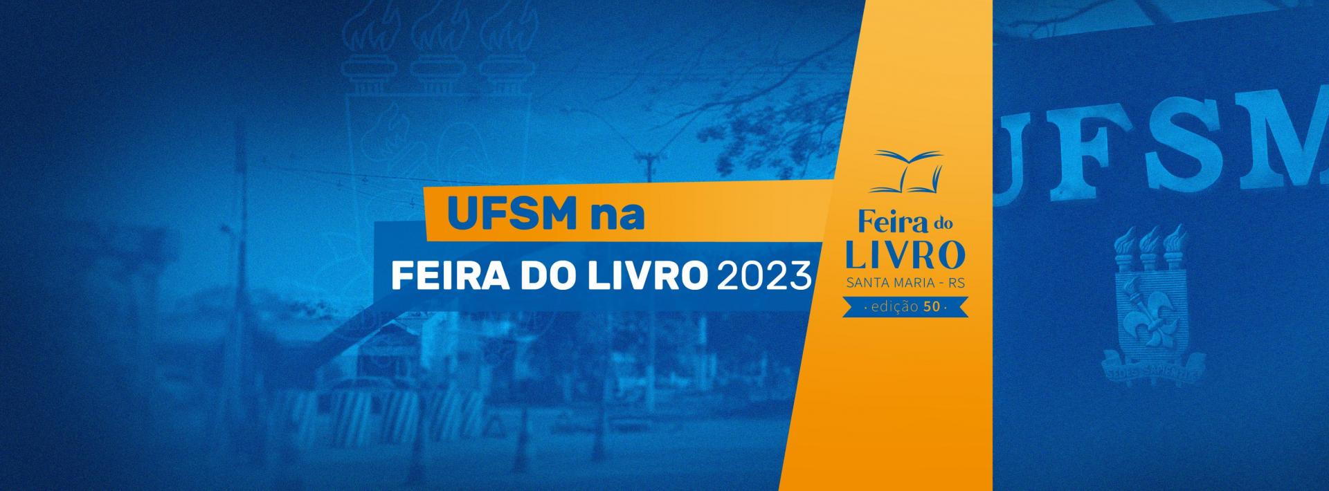 UFSM na Feira do Livro 2023. Banner azul com arco da UFSM ao fundo. Detalhe em laranja com a marca Feira do Livro Santa Maria