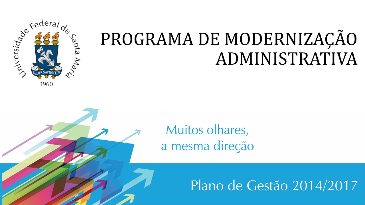 Fundo branco, linha azul e brasão da UFSM. Texto: "Programa de modernização administrativa. Muitos olhares, a mesma direção. Plano de Gestão 2014/2017".