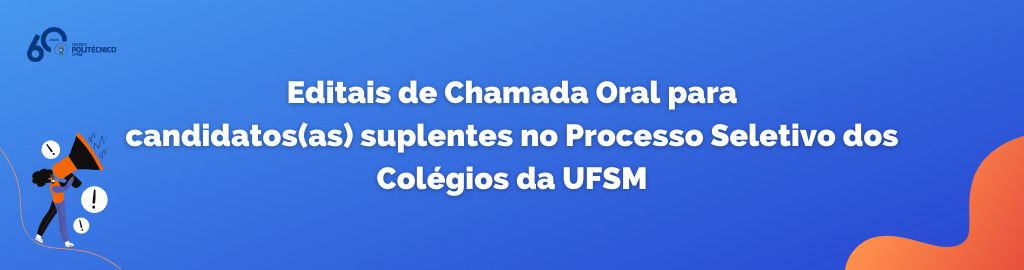 Editais de Chamada Oral do Processo Seletivo dos Colégios da UFSM